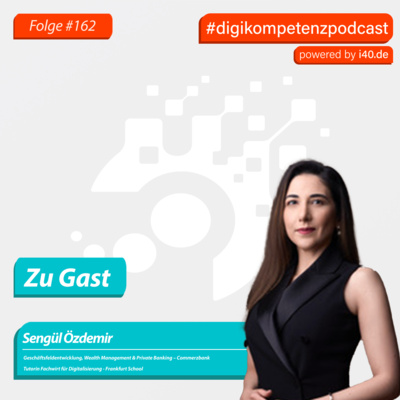 162: Sengül Özdemir - Digitalisierung als Schlüssel zur Weiterentwicklung: über Motivation, Mut und den Umgang mit Wandel